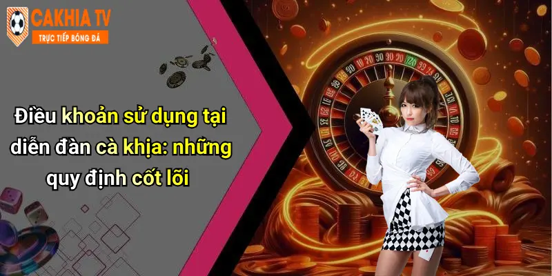 Điều khoản sử dụng tại diễn đàn cà khịa: những quy định cốt lõi