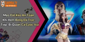 Mẹo Đặt Kèo An Toàn Khi Xem Bóng Đá Trực Tiếp: Bí Quyết Cá Cược Vui
