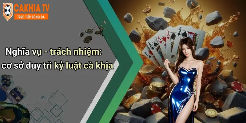 Nghĩa vụ - trách nhiệm: cơ sở duy trì kỷ luật cà khịa