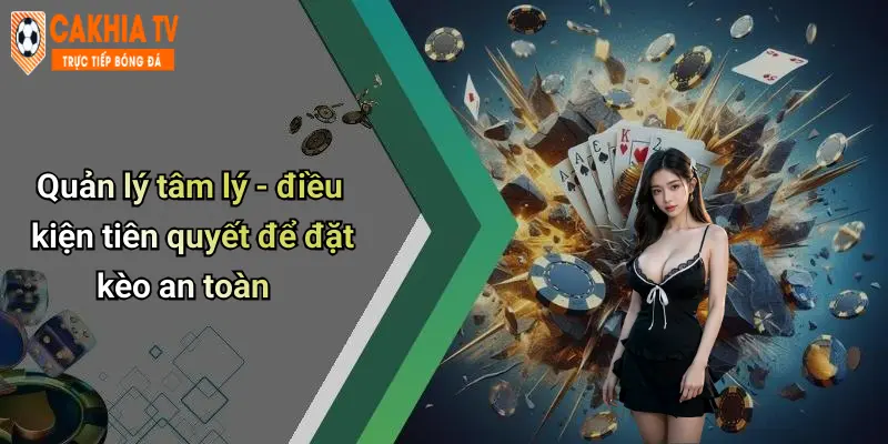 Mẹo Đặt Kèo An Toàn Khi Xem Bóng Đá Trực Tiếp: Bí Quyết Cá Cược Vui 4 Quản lý tâm lý - điều kiện tiên quyết để đặt kèo an toàn