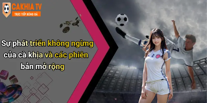 Cà Khịa: Sân Chơi Cá Cược Thể Thao, Casino, Tài Xỉu Uy Tín Và Đẳng Cấp 67 Sự phát triển không ngừng của cà khịa và các phiên bản mở rộng