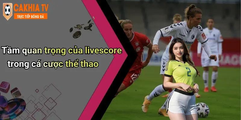 Livescore: Cập Nhật Tỷ Số Thể Thao Siêu Tốc Cùng Cà Khịa 43 Tầm quan trọng của livescore trong cá cược thể thao