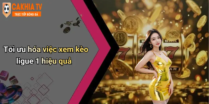Bí Kíp Xem Kèo Ligue 1: Phân Tích Chuẩn, Đặt Kèo Hiệu Quả Trên Cà Khịa 4 Tối ưu hóa việc xem kèo ligue 1 hiệu quả