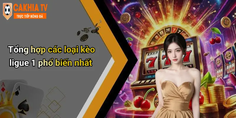 Bí Kíp Xem Kèo Ligue 1: Phân Tích Chuẩn, Đặt Kèo Hiệu Quả Trên Cà Khịa 2 Tổng hợp các loại kèo ligue 1 phổ biến nhất