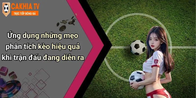 Mẹo Đặt Kèo An Toàn Khi Xem Bóng Đá Trực Tiếp: Bí Quyết Cá Cược Vui 3 Ứng dụng những mẹo phân tích kèo hiệu quả khi trận đấu đang diễn ra