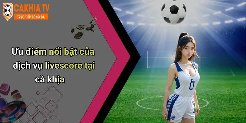 Livescore: Cập Nhật Tỷ Số Thể Thao Siêu Tốc Cùng Cà Khịa 44 Ưu điểm nổi bật của dịch vụ livescore tại cà khịa