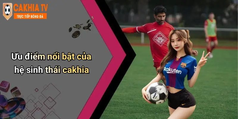 Cà Khịa: Sân Chơi Cá Cược Thể Thao, Casino, Tài Xỉu Uy Tín Và Đẳng Cấp 72 Ưu điểm nổi bật của hệ sinh thái cakhia