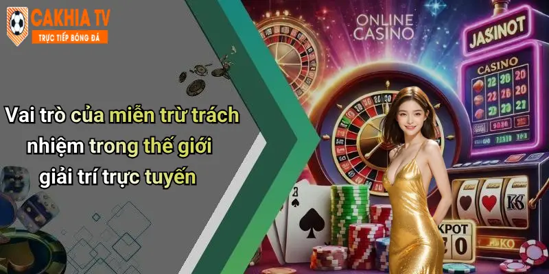 Miễn Trừ Trách Nhiệm: Đọc Kỹ Quy Định Khi Tham Gia Cà Khịa 1 Vai trò của miễn trừ trách nhiệm trong thế giới giải trí trực tuyến