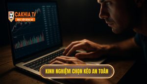 Kinh nghiệm chọn kèo an toàn