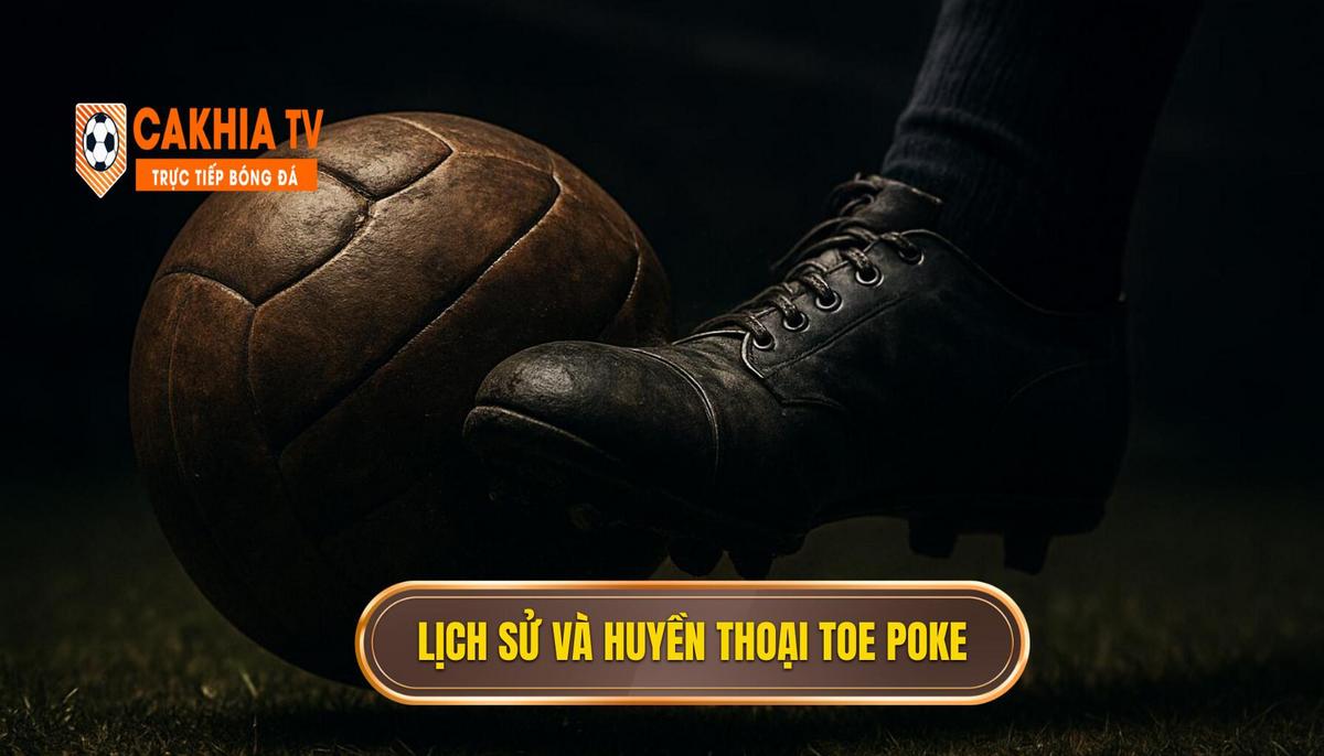 Lịch sử và Những Huyền thoại của Toe Poke