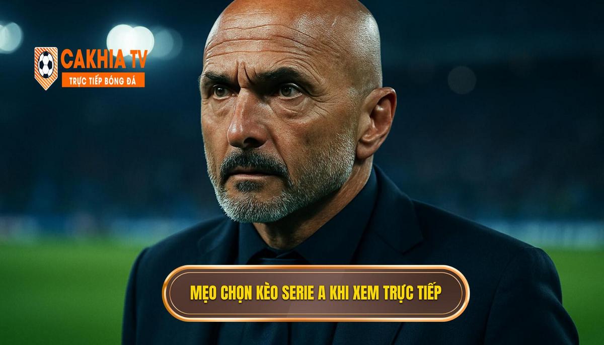 Mẹo Chọn Kèo Serie A Khi Xem Trực Tiếp Cà Khịa Theo Thời Điểm