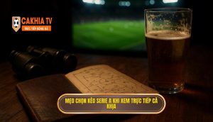 Mẹo chọn kèo Serie A khi xem trực tiếp Cà Khịa